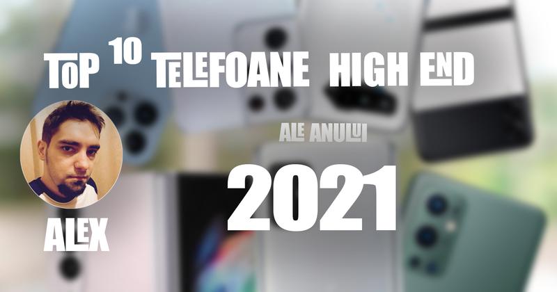Top 10 telefoane high-end pe anul 2021 în viziunea lui Alex Stănescu: zoom avansat, gaming şi pliabile, după un an atipic 2.0