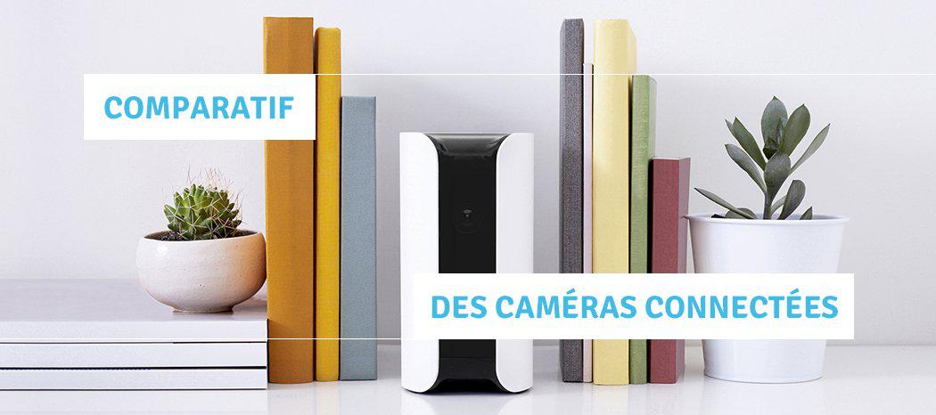 Comparatif des caméras connectées : Actualité, Test, Avis et Prix