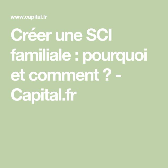 Créer une SCI familiale : pourquoi et comment ? - Capital.fr