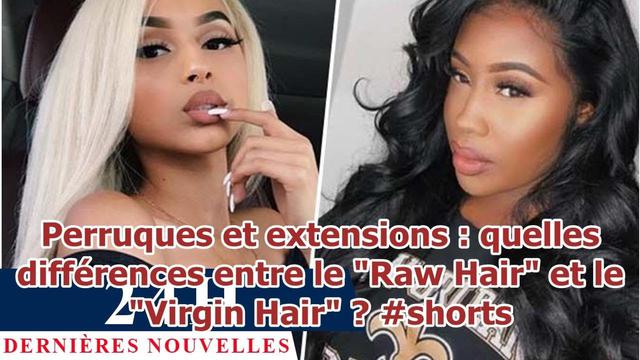 Wigs and extensions: what are the differences between "Raw Hair" and "Virgin Hair"?