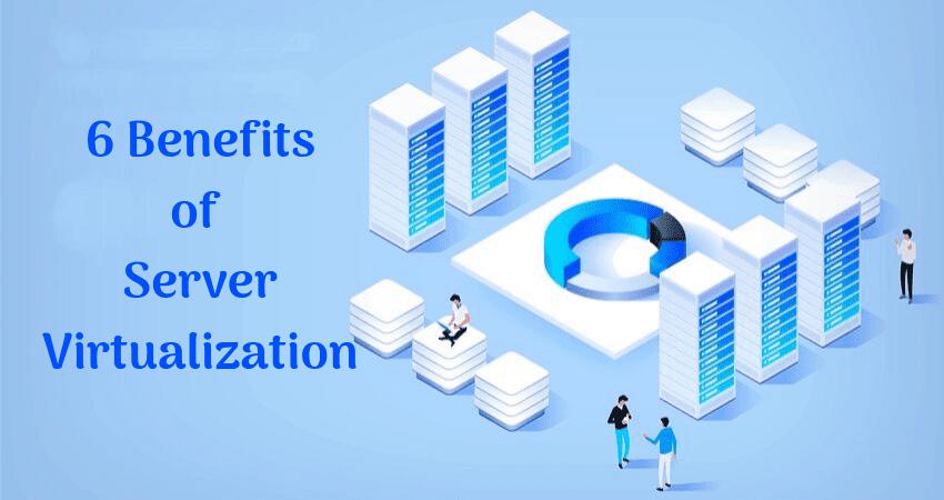 Top 6 Benefits of Server Virtualization - HiTechNectar