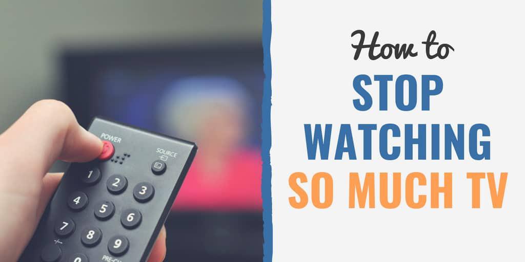 How To Watch Less TV: Why You Should Stop Watching TV?
