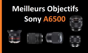 Meilleurs objectifs Sony a6500 |