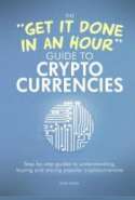 The Get It Done In An Hour Guide To Cryptocurrencies Step by step guides to understanding buying and storing popular