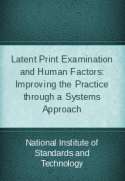 Latent Print Examination and Human Factors Improving the Practice through a Systems Approach