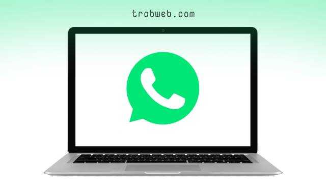Comment exécuter WhatsApp sur un ordinateur sans téléphone | TrobWeb 