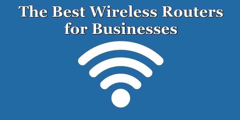 The 8 Best Wireless Routers for Businesses in 2021 