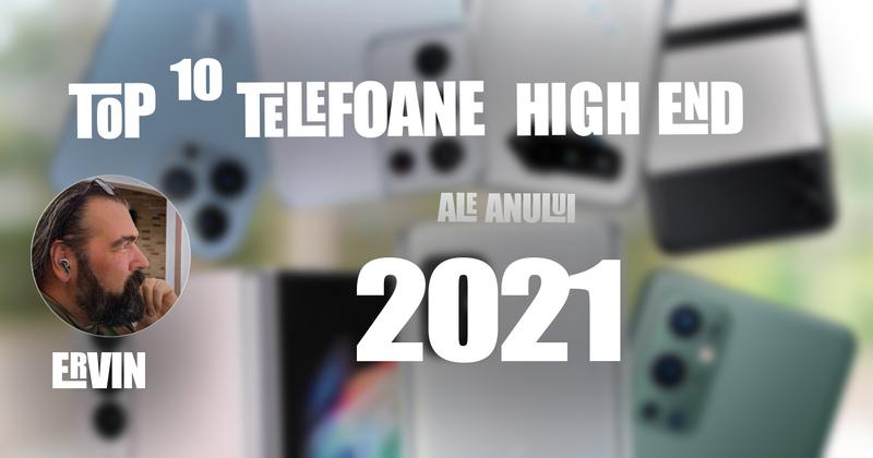 Top 10 telefoane high-end pe anul 2021 în viziunea lui Szilárd Ervin Szőgyényi: m-am înșelat în privința pliabilelor!
