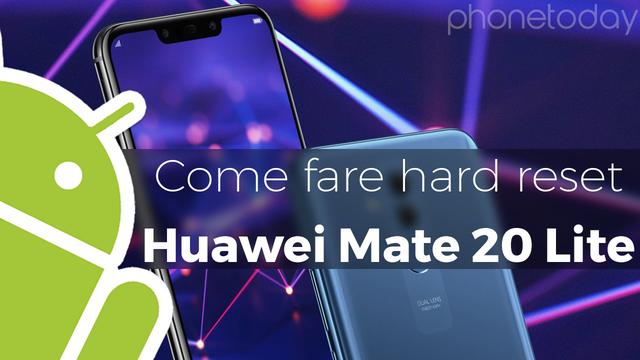 Come fare hard reset Huawei Mate 20 Lite