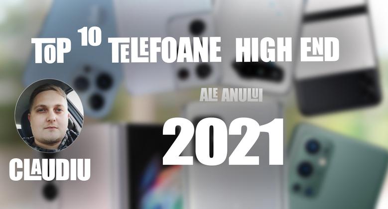 Top 10 telefoane high-end pe anul 2021 în viziunea lui Claudiu Sima: 12 luni de călătorie între giganții Pro și Ultra