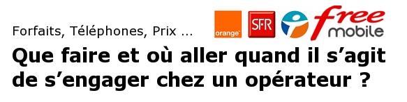 [Dossier][MàJ] Forfaits, Téléphones, Loi Chatel, Prix … Que faire et où aller quand il s’agit de s’engager chez un opérateur ? 