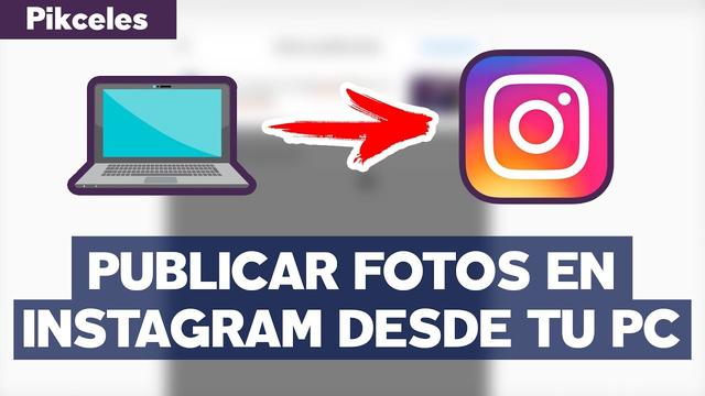 Instagram: así puede publicar fotos y videos desde su computador 