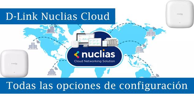 Nuclias Cloud: Descubre todas las opciones de gestión disponibles 