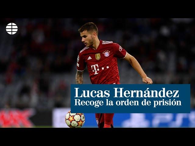 Lucas Hernández recoge la orden de prisión: si su recurso no prospera deberá entrar antes del jueves 28 