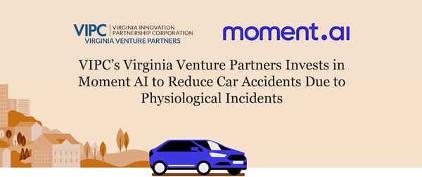 VIPC’s Virginia Venture Partners Invests in Moment AI to Reduce Car Accidents Due to Physiological Incidents 