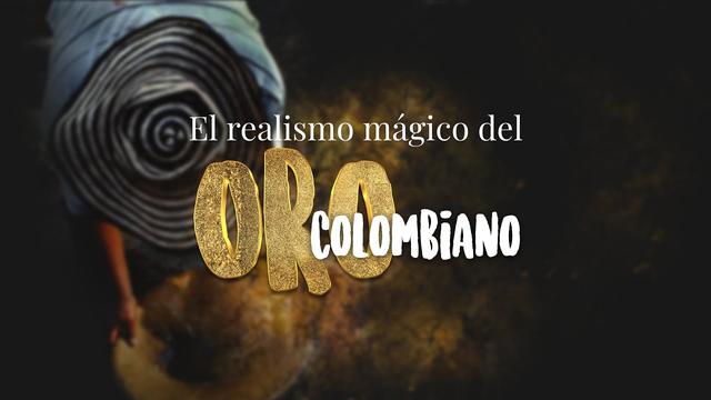 El realismo mágico del oro Colombiano