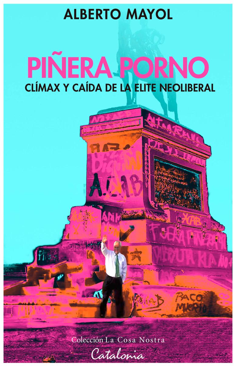 ‘Piñera Porno’, el libro sobre cómo el mandatario chileno enterró la derecha neoliberal | Interferencia 