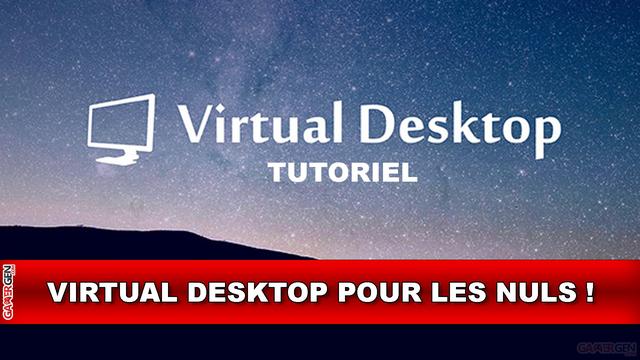 TUTO Virtual Desktop pour les nuls : comment l'utiliser et bien le paramétrer pour jouer aux jeux PCVR sur son Oculus Quest! - GAMERGEN.COM