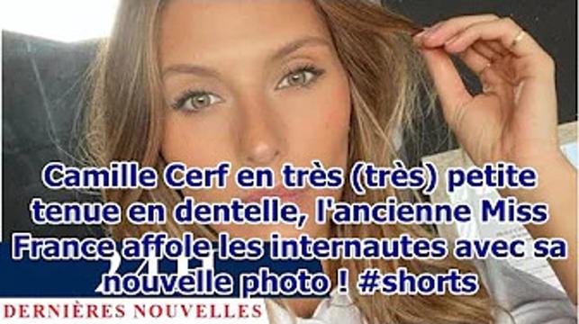 Camille Cerf en très (très) petite tenue en dentelle, l'ancienne Miss France affole les internautes avec sa nouvelle photo ! 