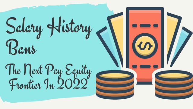 Pay Transparency, Pay Equity, Salary History—What’s New for 2022 