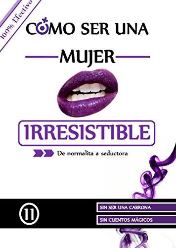 Consejos para ser una mujer irresistible