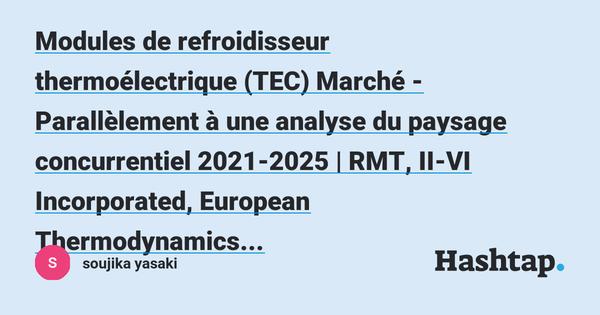 Aperçu de l’analyse détaillée du marché des modules de refroidisseur thermoélectrique (TEC) jusqu’en 2027 et de l’effet du COVID-19 sur l’industrie