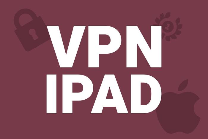 VPN pour iPad : quel est le meilleur service en 2022 ? 