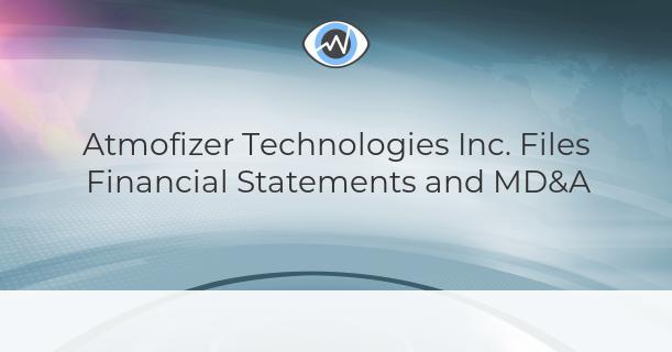  Atmofizer Technologies Inc. presenta estados financieros y MD&A 