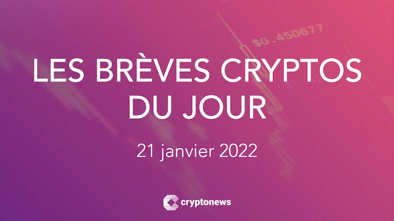 Les brèves cryptos du 21 janvier 2022
