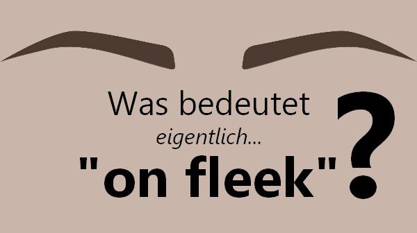 Was bedeutet "on fleek"? Bedeutung & Übersetzung des Slangworts