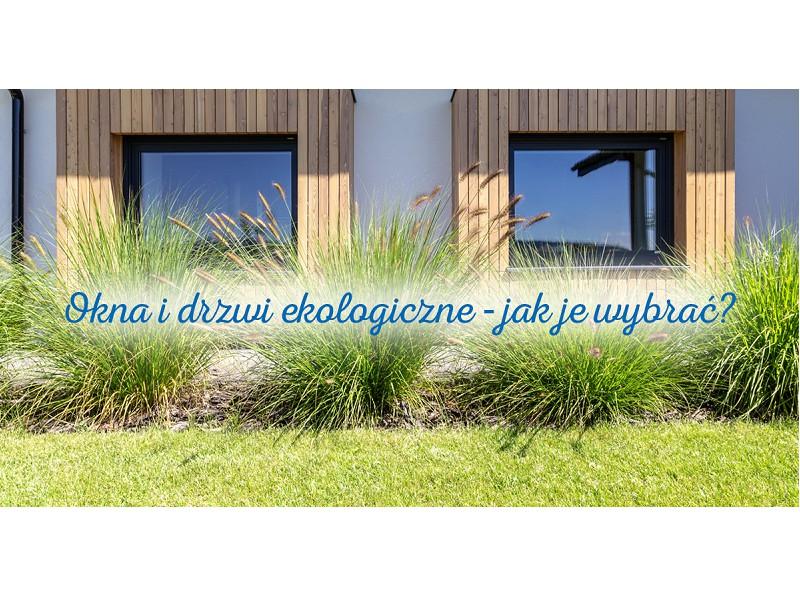 Ekologiczne drzwi i okna – jak je wybrać?