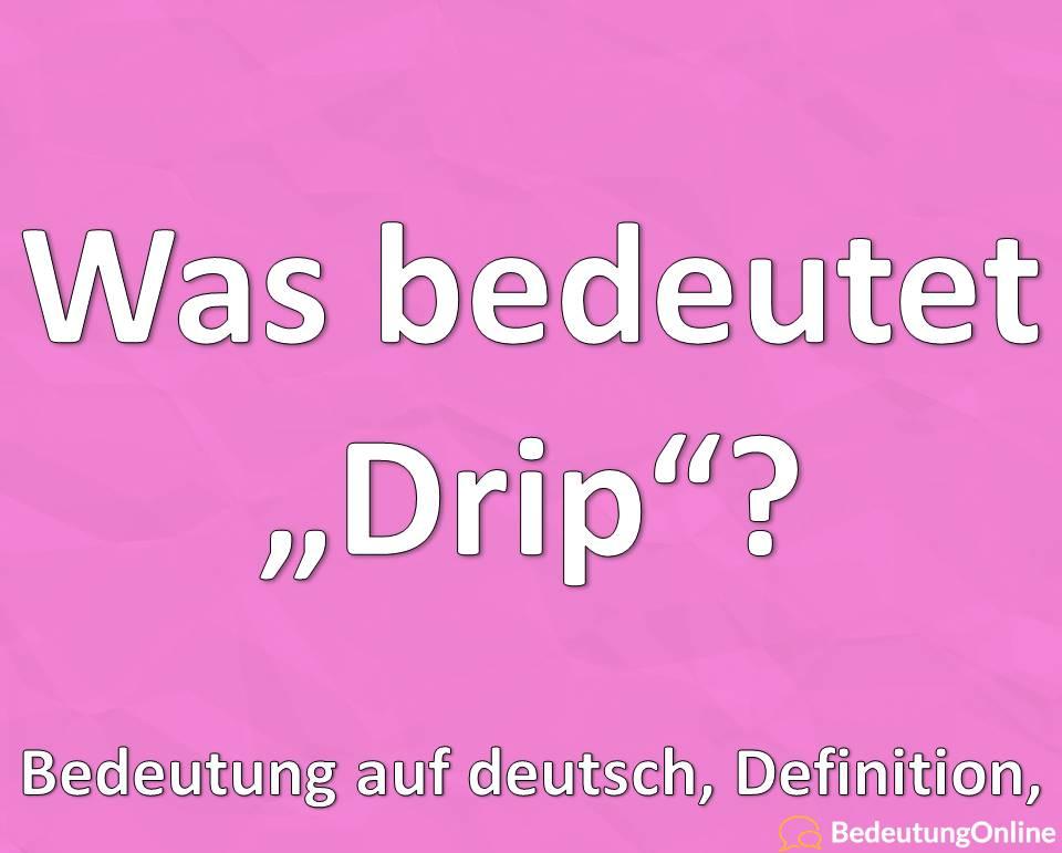 Was bedeutet "Drip"? | NETZWELT