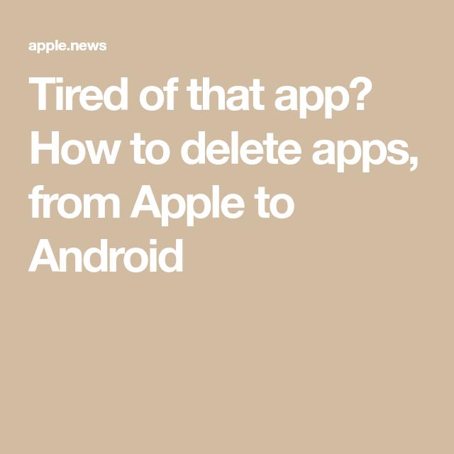 Tired of that app? How to delete apps, from Apple to Android