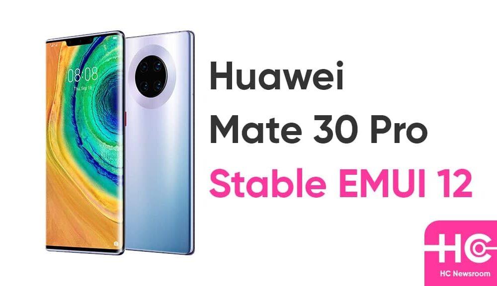 Huawei Mate 30 Pro stable EMUI 12 update rolling out in Europe - Huawei Central