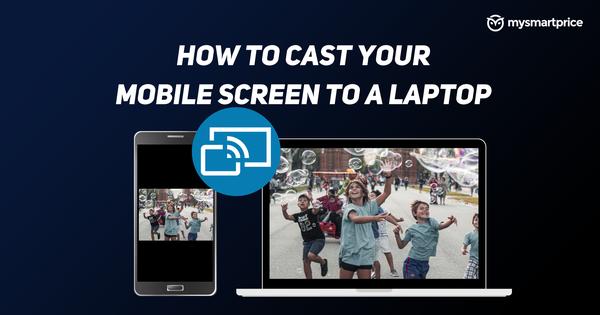 Mirror Phone to a Laptop: How to Cast Your Android or iOS Mobile Screen to a Laptop