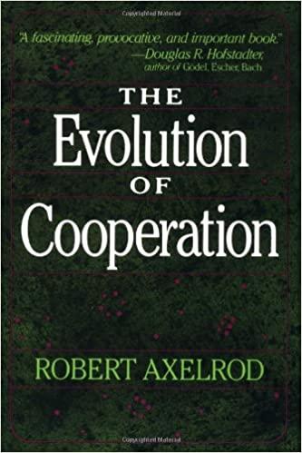 Tit for Tat and The Evolution of Cooperation by Robert Axelrod 
