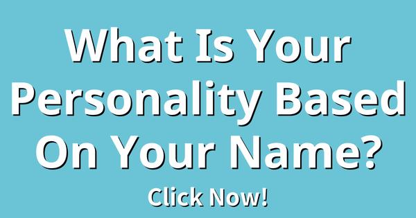 What Should Your Name Actually Be Based on Your Personality  