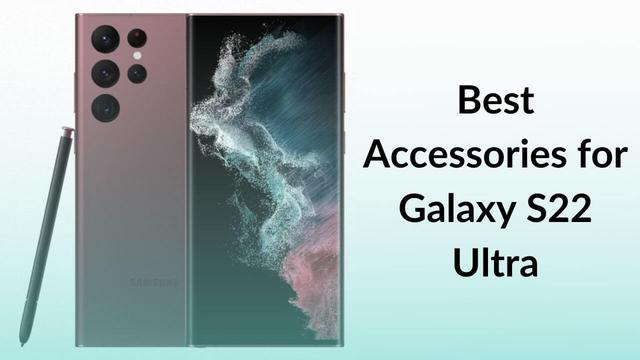 The top Galaxy S22, S22+ and S22 Ultra accessories to get now 