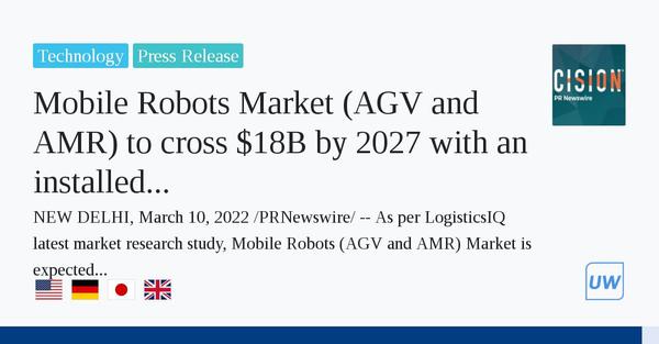  Mobile Robots Market (AGV and AMR) to cross B by 2027 with an installed base of 2.4 Million Robots - LogisticsIQ 
