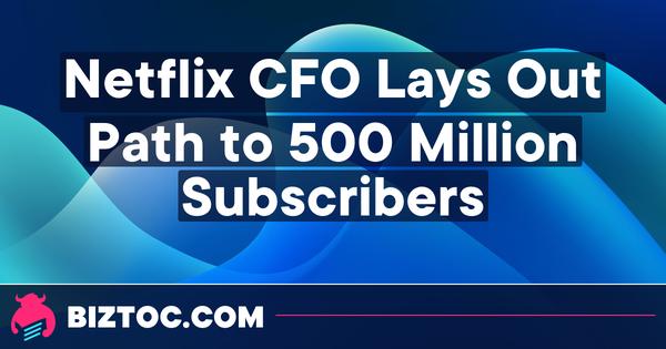 Netflix CFO Lays Out Path to 500 Million Subscribers Edit My Quotes 