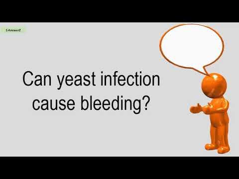 Can a Yeast Infection Cause Bleeding?