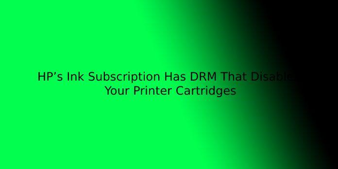 HP’s Ink Subscription Has DRM That Disables Your Printer Cartridges