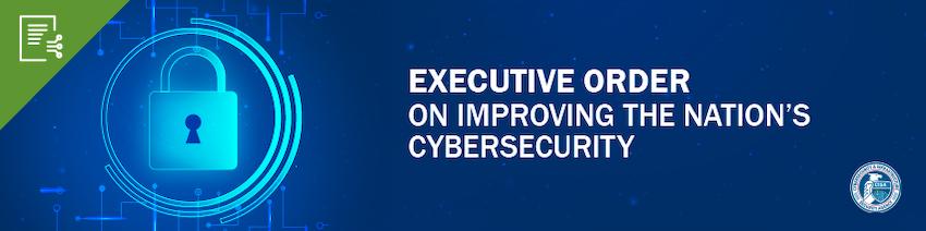 Executive Order on Improving the Nation’s Cybersecurity