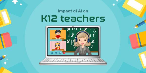 How artificial intelligence will impact K-12 teachers 