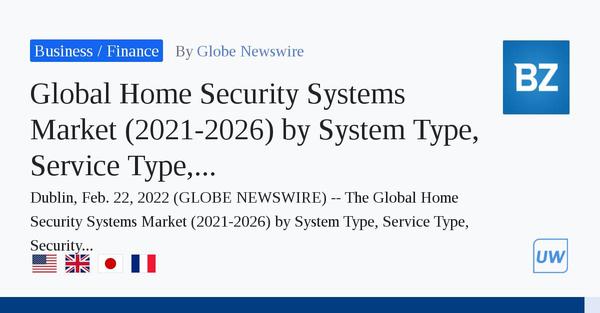 Global .8 Bn Home Security Systems Market, 2021-2026 - Increasing Adoption of IP Cameras for Video Surveillance Drives Growth - ResearchAndMarkets.com 