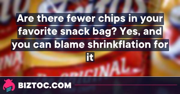 Are there fewer chips in your favorite snack bag? Yes, and you can blame shrinkflation for it. 