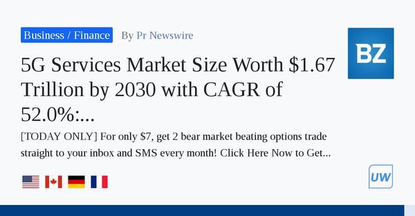 5G Services Market Size Worth  .67 Trillion by 2030 with CAGR of 52.0%: Grand View Research, Inc. 