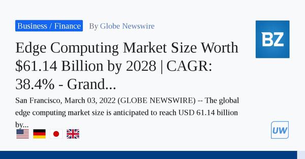 Edge Computing Market Size Worth .14 Billion by 2028 | CAGR: 38.4% - Grand View Research, Inc. 