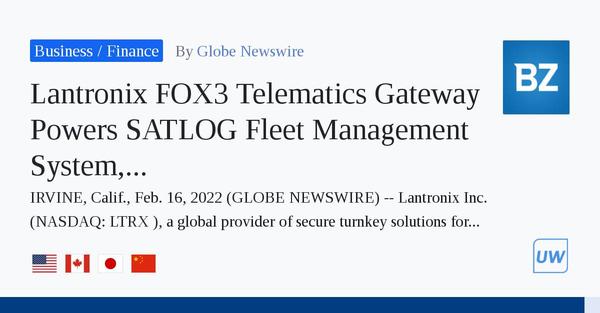 Lantronix FOX3 Telematics Gateway Powers SATLOG Fleet Management System, Increasing Efficiency and Cutting Costs 