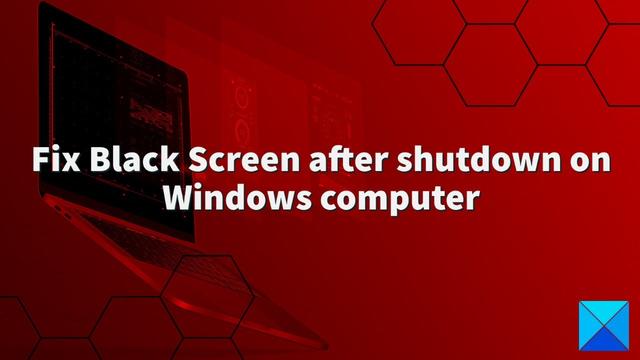 Fix Black Screen after shutdown on Windows computer